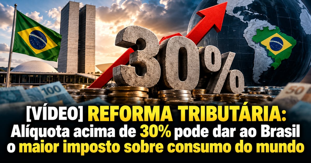 [VÍDEO] REFORMA TRIBUTÁRIA: Alíquota acima de 30% pode dar ao Brasil o maior imposto sobre consumo do mundo